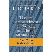 Ten Commandments of Working in a Hostile Environment by T. D. Jakes